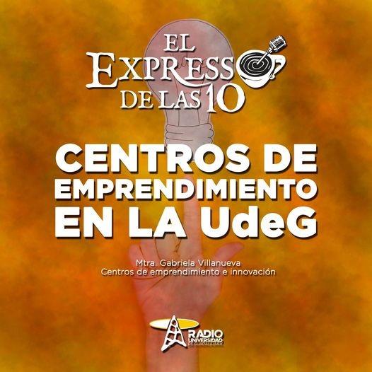 CENTROS DE EMPRENDIMIENTO EN LA UDG - El Expresso de las 10 - Mi. 09 Mar 2022