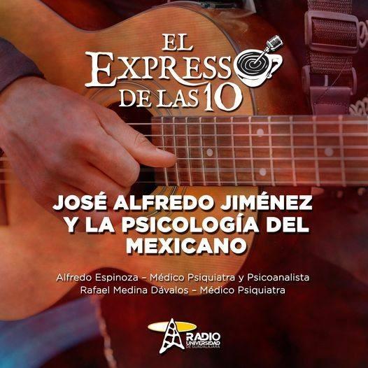 JOSÉ ALFREDO JIMÉNEZ Y LA PSICOLOGÍA DEL MEXICANO - El Expresso de las 10 - Vi. 06 May 2022
