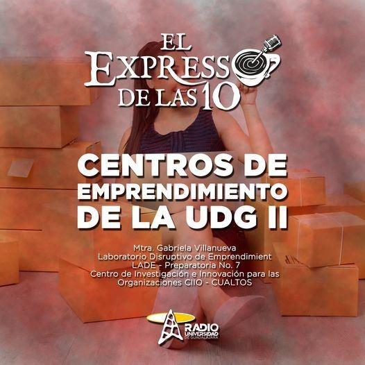 CENTROS DE EMPRENDIMIENTO DE LA UDG II - El Expresso de las 10 - Mi. 18 May 2022
