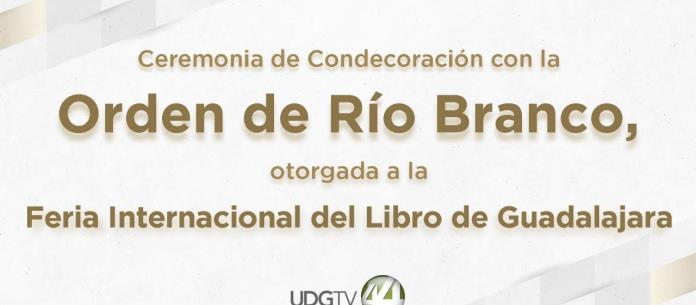Tx Especial: Ceremonia de Condecoración con la orden del Rio Branco a FIL GUADALAJARA - Mi. 18 May 2022