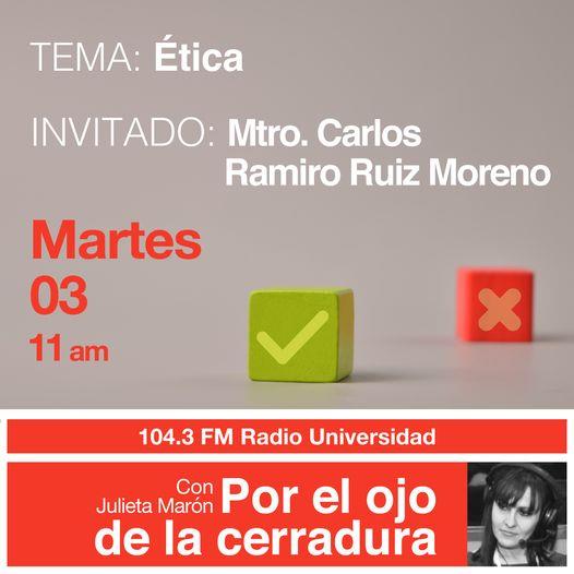 Por el Ojo de la Cerradura - Ma. 03 May 2022 - Tema: Ética, Mtro. Carlos Ramiro Ruíz Moreno