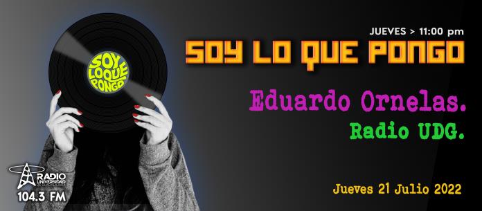 Soy Lo Que Pongo - Ju. 21 Jul 2022 - Eduardo Ornelas