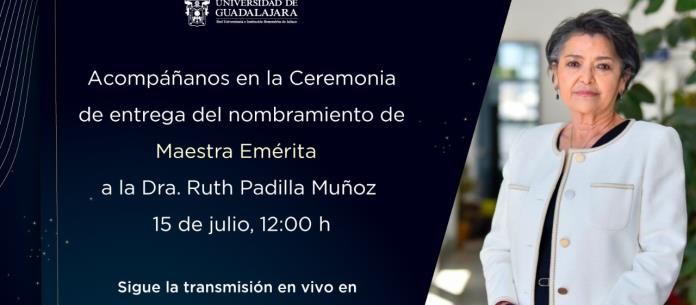 Ceremonia de Entrega del título de Maestra Emérita de la UdeG a la Dra. Ruth Padilla Muñoz