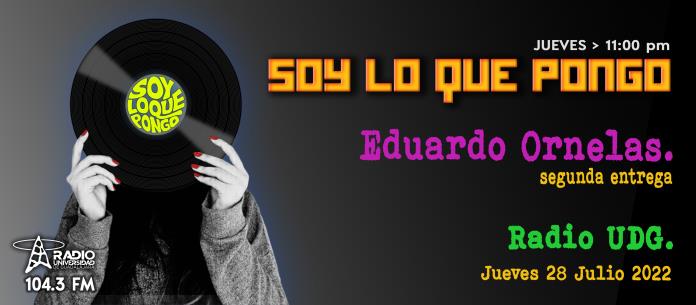 Soy Lo Que Pongo - Ju. 28 Jul 2022 - Eduardo Ornelas