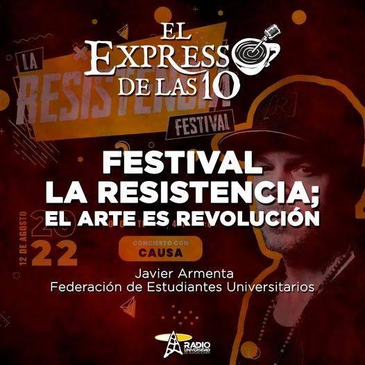 FESTIVAL LA RESISTENCIA; EL ARTE ES REVOLUCIÓN - El Expresso de las 10 - Lu. 08 Ago 2022