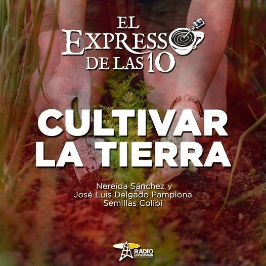 CULTIVAR LA TIERRA - El Expresso de las 10 - Vi 12 Ago 2022