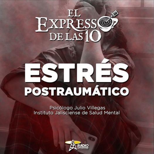 ESTRÉS POSTRAUMÁTICO - El Expresso de las 10 - Ma. 16 Ago 2022
