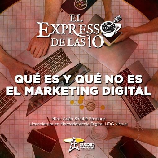 QUÉ ES Y QUÉ NO ES MARKETING DIGITAL - El Expresso de las 10 - Mi. 07 Sep 2022