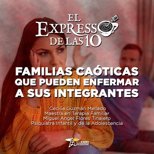 FAMILIAS CAÓTICAS QUE PUEDEN ENFERMAR A SUS INTEGRANTES - El Expresso de las 10 - Lu. 19 Sep 2022