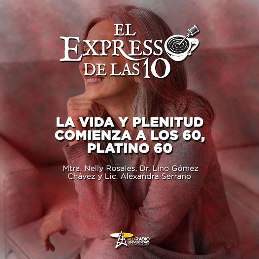 LA VIDA Y PLENITUD COMIENZA A LOS 60, PLATINO 60 - El Expresso de las 10 - Vi. 14 Oct 2022