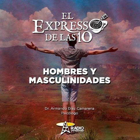 HOMBRES Y MASCULIINIDADES - El Expresso de las 10 - Ju. 06 Oct 2022
