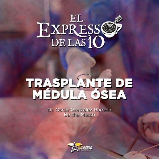 TRASPLANTE DE MÉDULA ÓSEA - El Expresso de las 10 - Lu. 24 Oct 2022