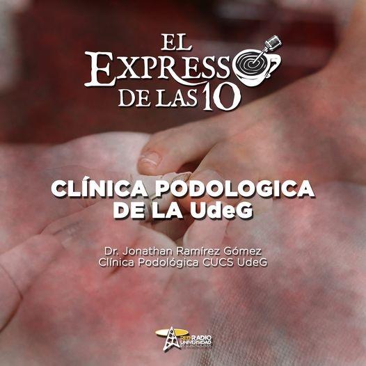 CLÍNICA PODOLÓGICA DE LA UDG - El Expresso de las 10 - Ma. 25 Oct 2022