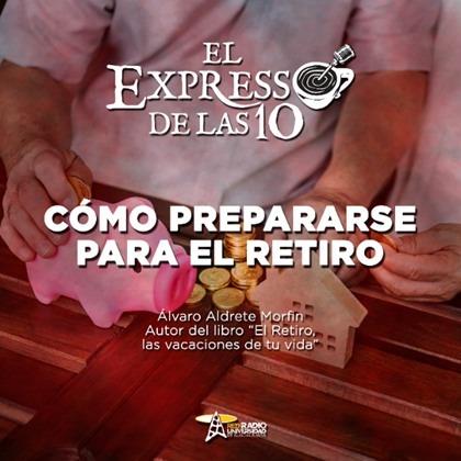 CÓMO PREPARARSE PARA EL RETIRO - El Expresso de las 10 - Vi. 25 Nov 2022