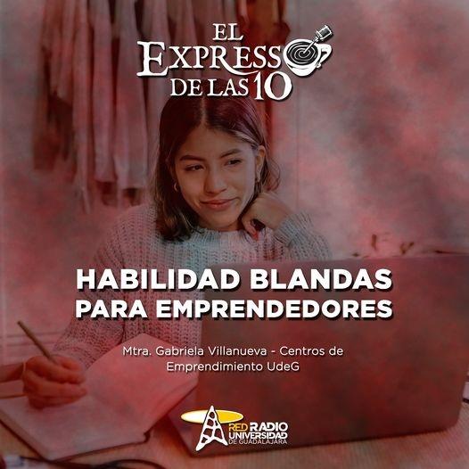 HABILIDADES BLANDAS PARA EMPRENDEDORES - El Expresso de las 10 - Mi. 08 Feb 2023