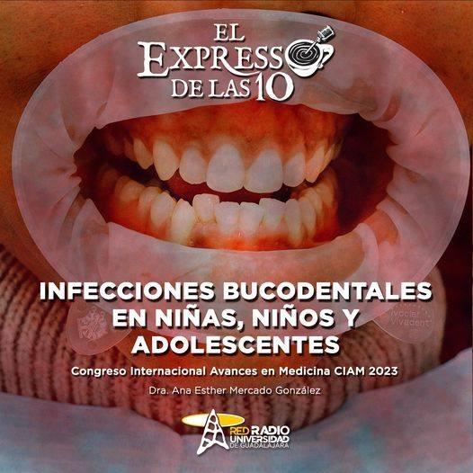 INFECCIONES BUCODENTALES EN NIÑAS, NIÑOS Y ADOLESCENTES - El Expresso de las 10 - Ma. 21 Mar 2023