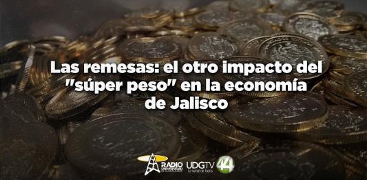 Las remesas: el otro impacto del súper peso en la economía de Jalisco