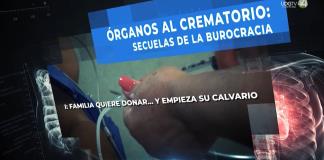 Órganos al crematorio: secuelas de la burocracia | Familia quiere donar... y empieza su calvario